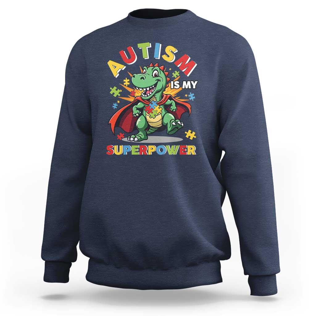 Funny Autism Is My Superpower Sweatshirt Autism Awareness Autistic Dinosaur