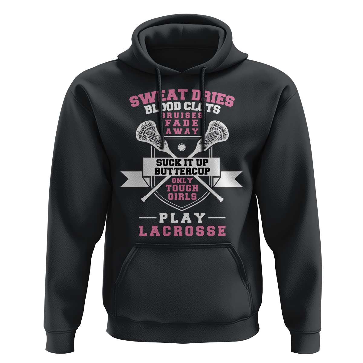 Funny Lacrosse Girl Hoodie Sweat Dries Blood Clots Bruises Fade Away Suck It Up Buttercup