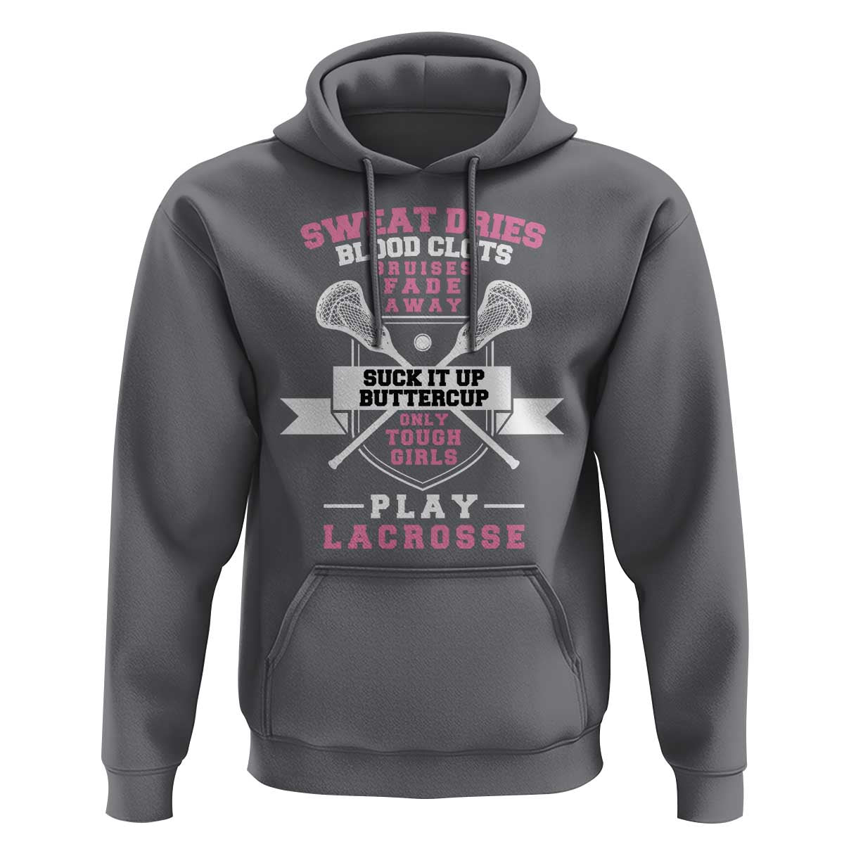 Funny Lacrosse Girl Hoodie Sweat Dries Blood Clots Bruises Fade Away Suck It Up Buttercup