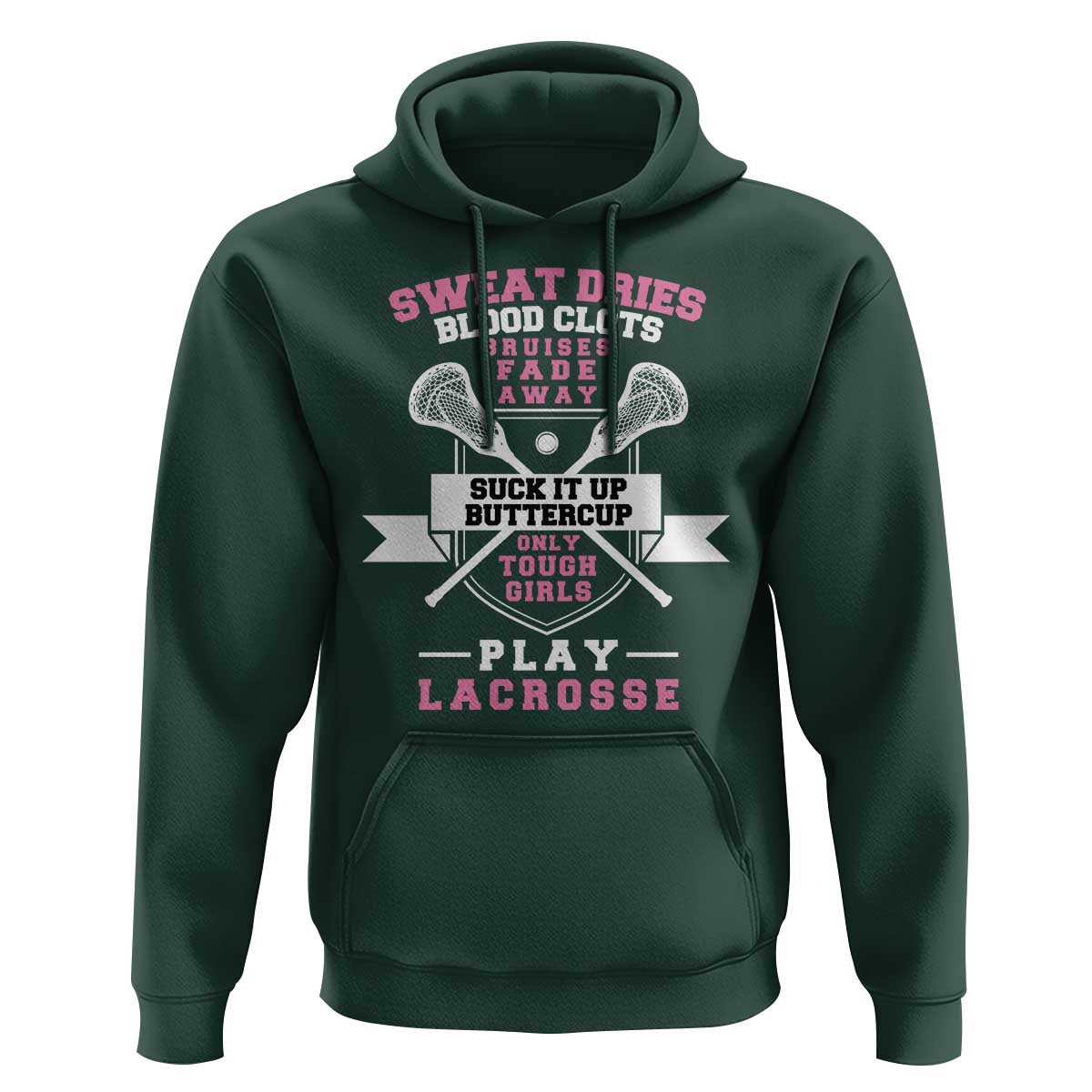 Funny Lacrosse Girl Hoodie Sweat Dries Blood Clots Bruises Fade Away Suck It Up Buttercup