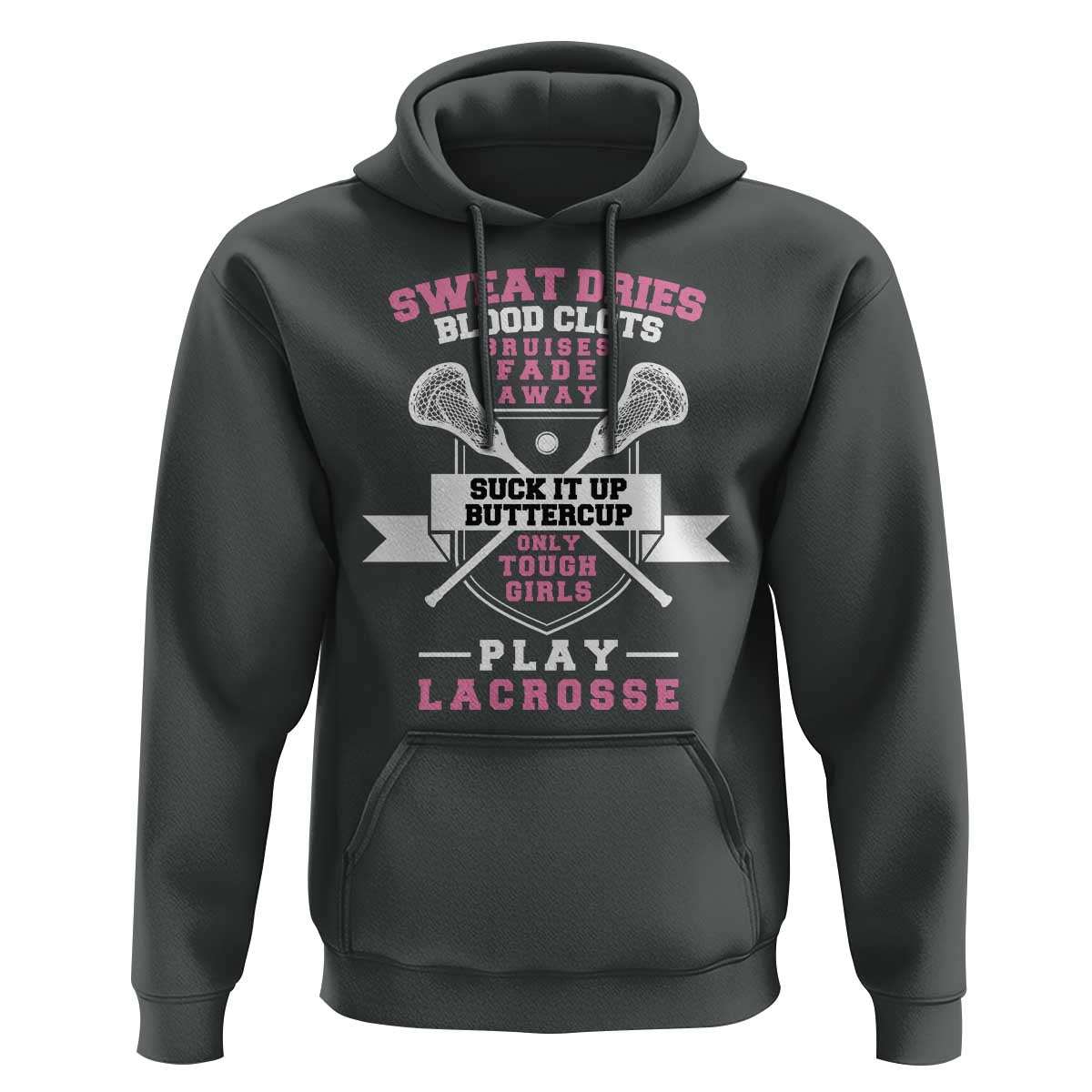 Funny Lacrosse Girl Hoodie Sweat Dries Blood Clots Bruises Fade Away Suck It Up Buttercup