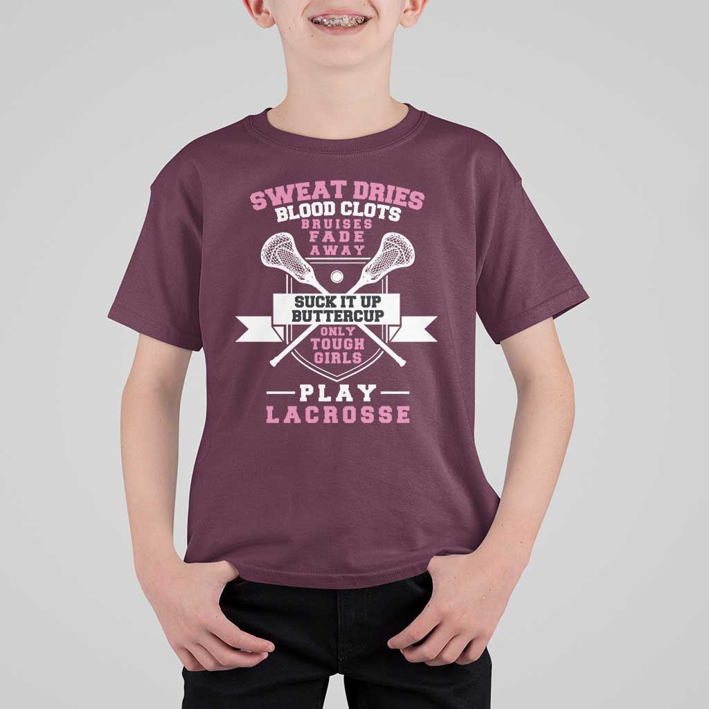 Funny Lacrosse Girl T Shirt For Kid Sweat Dries Blood Clots Bruises Fade Away Suck It Up Buttercup