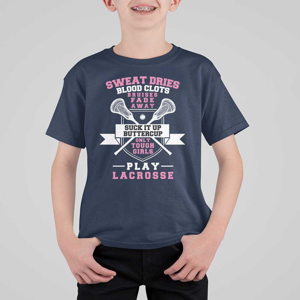 Funny Lacrosse Girl T Shirt For Kid Sweat Dries Blood Clots Bruises Fade Away Suck It Up Buttercup