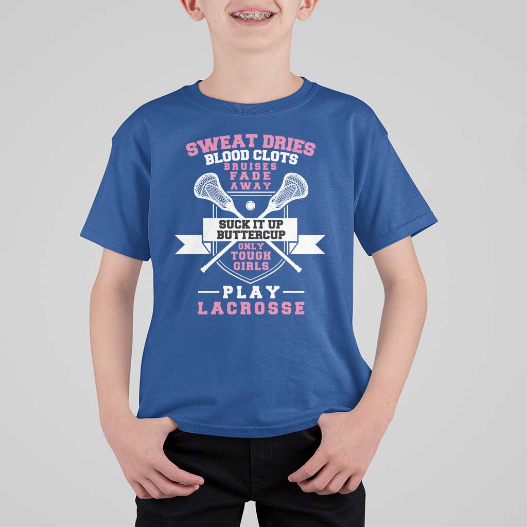 Funny Lacrosse Girl T Shirt For Kid Sweat Dries Blood Clots Bruises Fade Away Suck It Up Buttercup