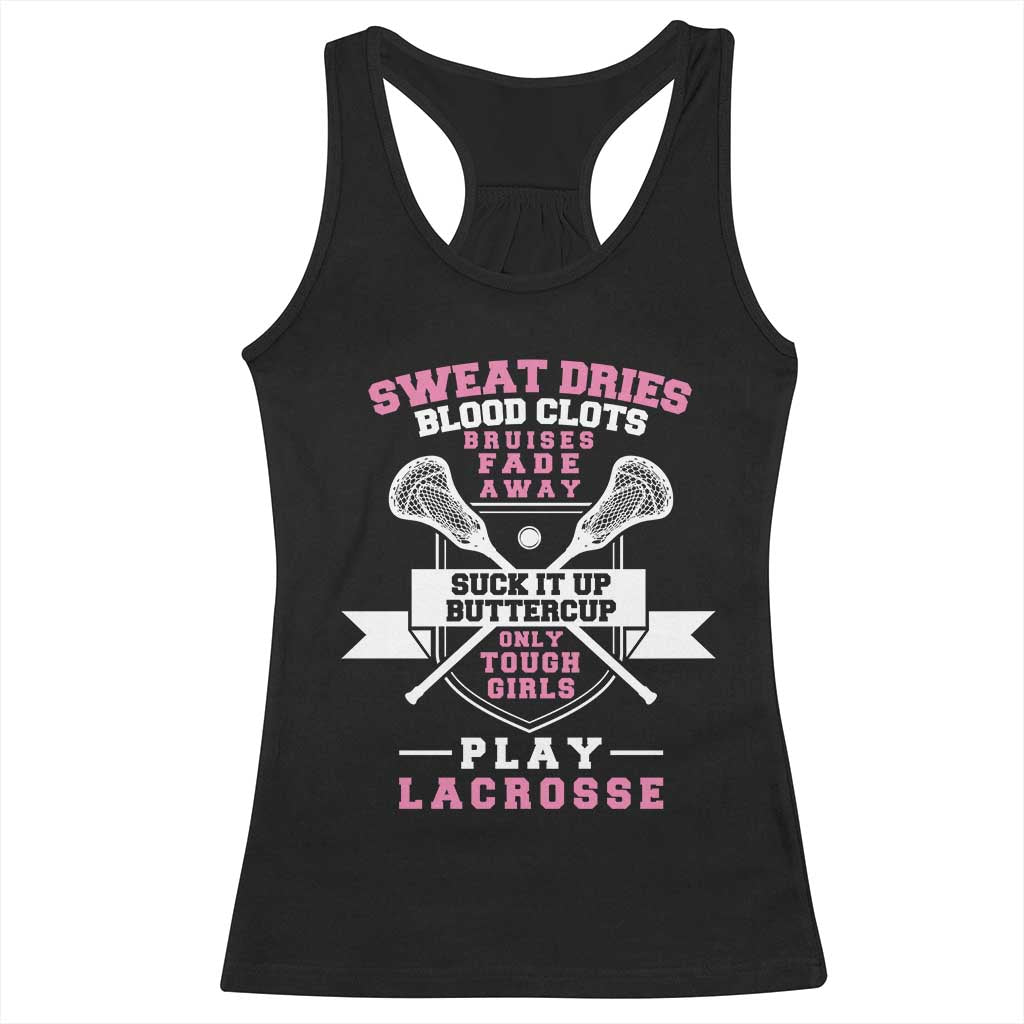 Funny Lacrosse Girl Racerback Tank Top Sweat Dries Blood Clots Bruises Fade Away Suck It Up Buttercup