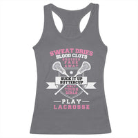 Funny Lacrosse Girl Racerback Tank Top Sweat Dries Blood Clots Bruises Fade Away Suck It Up Buttercup