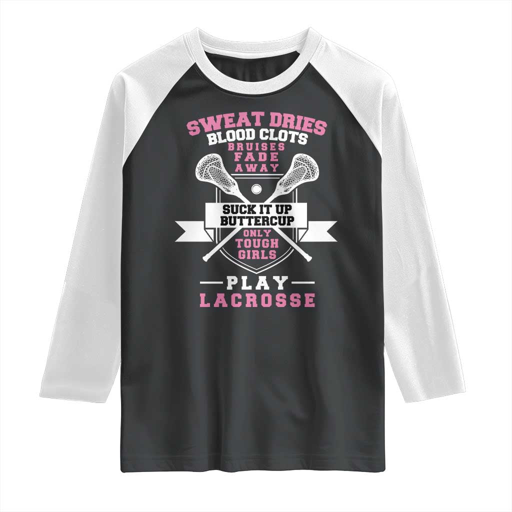 Funny Lacrosse Girl Raglan Shirt Sweat Dries Blood Clots Bruises Fade Away Suck It Up Buttercup