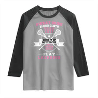 Funny Lacrosse Girl Raglan Shirt Sweat Dries Blood Clots Bruises Fade Away Suck It Up Buttercup