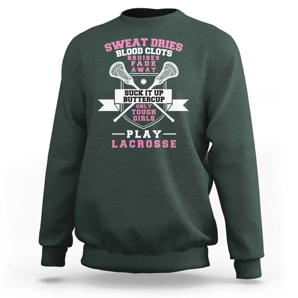 Funny Lacrosse Girl Sweatshirt Sweat Dries Blood Clots Bruises Fade Away Suck It Up Buttercup