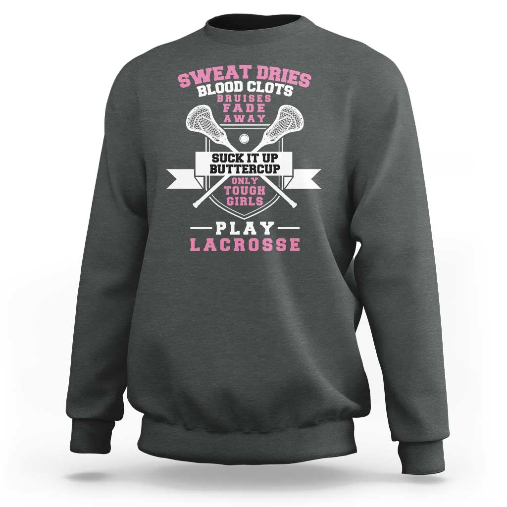 Funny Lacrosse Girl Sweatshirt Sweat Dries Blood Clots Bruises Fade Away Suck It Up Buttercup
