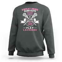 Funny Lacrosse Girl Sweatshirt Sweat Dries Blood Clots Bruises Fade Away Suck It Up Buttercup