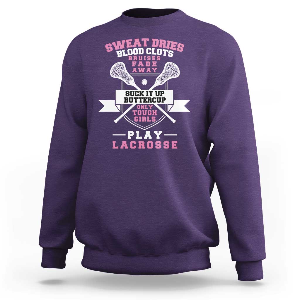 Funny Lacrosse Girl Sweatshirt Sweat Dries Blood Clots Bruises Fade Away Suck It Up Buttercup