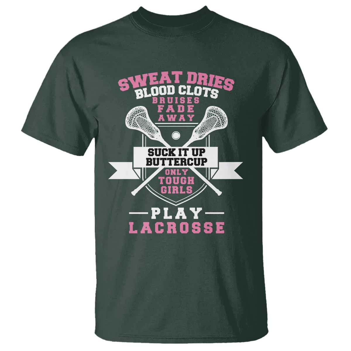 Funny Lacrosse Girl T Shirt Sweat Dries Blood Clots Bruises Fade Away Suck It Up Buttercup