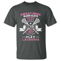 Funny Lacrosse Girl T Shirt Sweat Dries Blood Clots Bruises Fade Away Suck It Up Buttercup