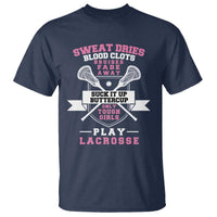 Funny Lacrosse Girl T Shirt Sweat Dries Blood Clots Bruises Fade Away Suck It Up Buttercup