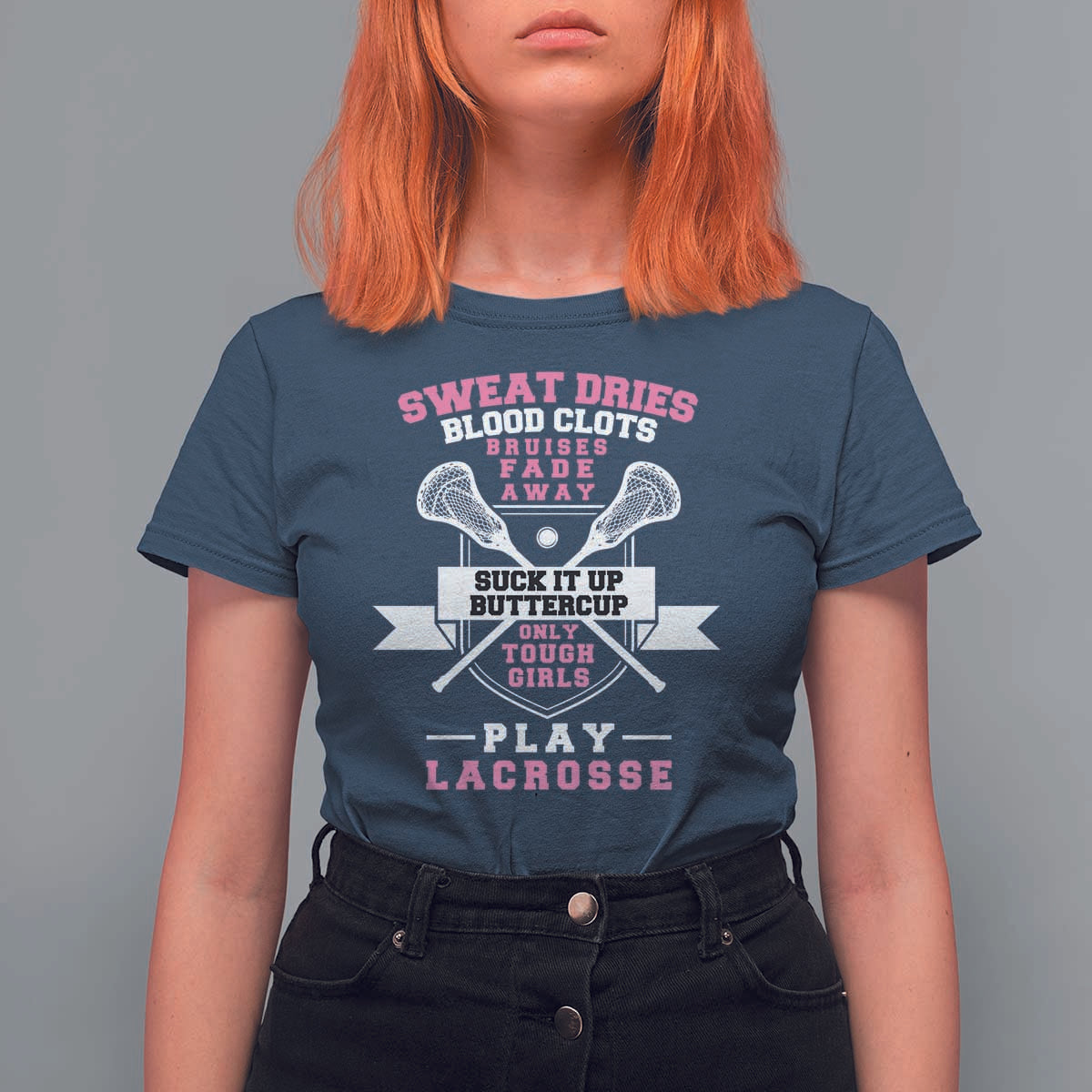 Funny Lacrosse Girl T Shirt For Women Sweat Dries Blood Clots Bruises Fade Away Suck It Up Buttercup