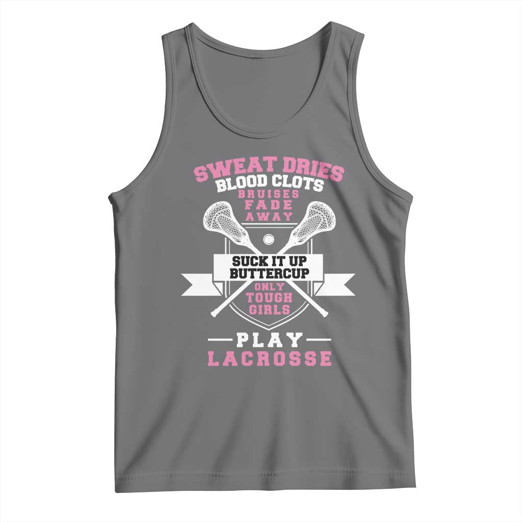 Funny Lacrosse Girl Tank Top Sweat Dries Blood Clots Bruises Fade Away Suck It Up Buttercup