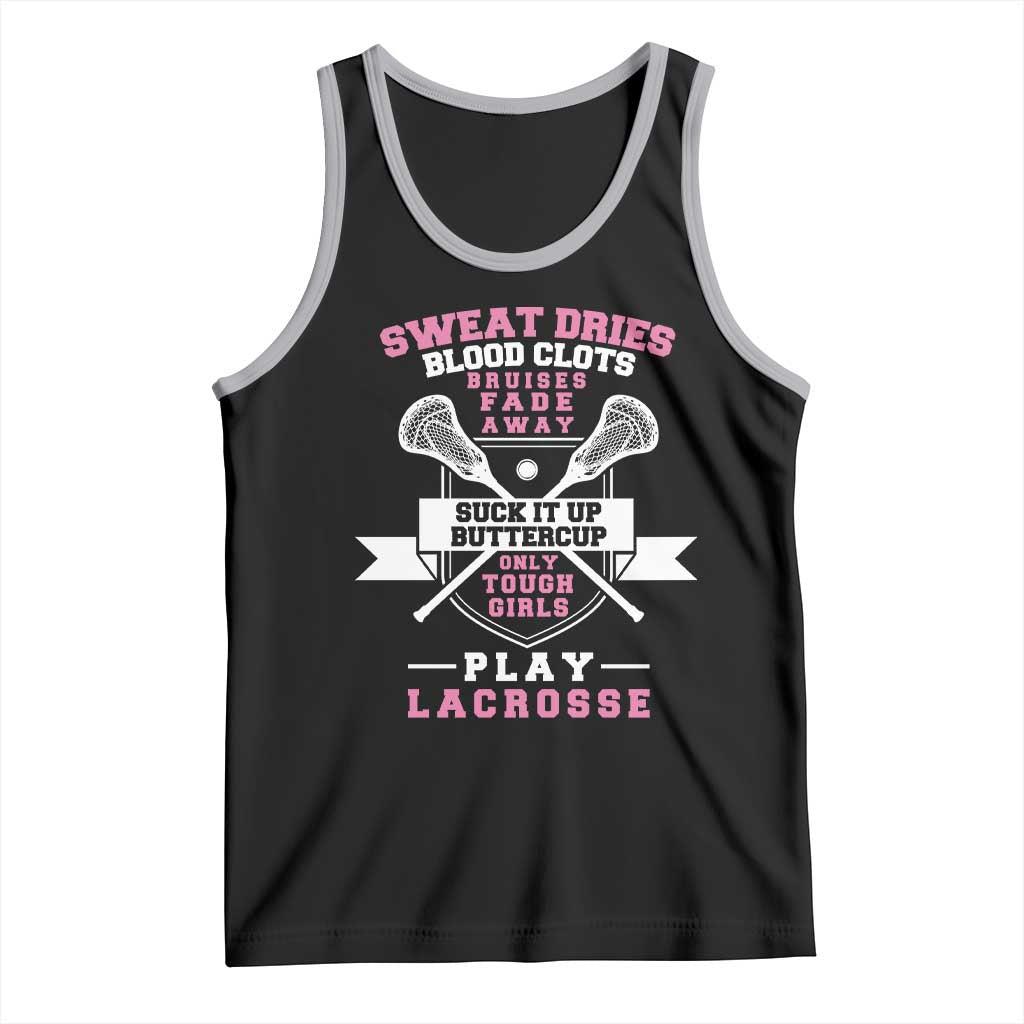 Funny Lacrosse Girl Tank Top Sweat Dries Blood Clots Bruises Fade Away Suck It Up Buttercup