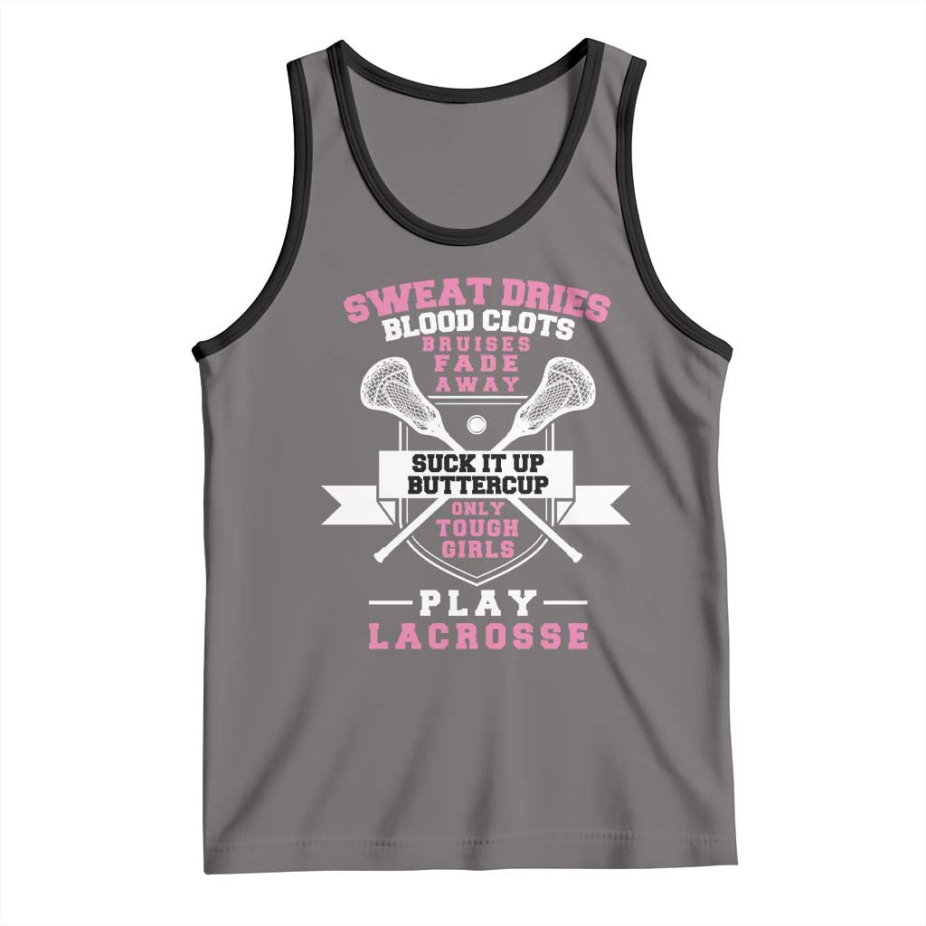 Funny Lacrosse Girl Tank Top Sweat Dries Blood Clots Bruises Fade Away Suck It Up Buttercup