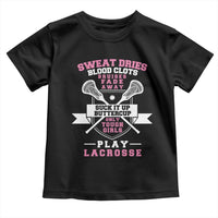 Funny Lacrosse Girl Toddler T Shirt Sweat Dries Blood Clots Bruises Fade Away Suck It Up Buttercup