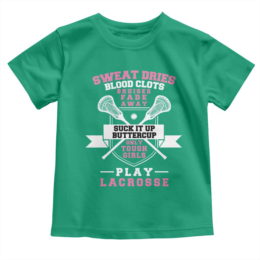Funny Lacrosse Girl Toddler T Shirt Sweat Dries Blood Clots Bruises Fade Away Suck It Up Buttercup