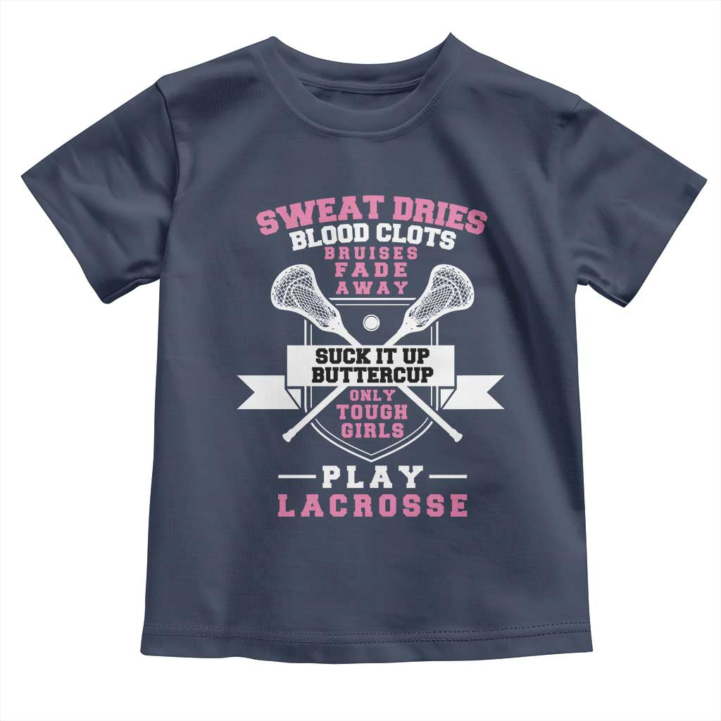 Funny Lacrosse Girl Toddler T Shirt Sweat Dries Blood Clots Bruises Fade Away Suck It Up Buttercup