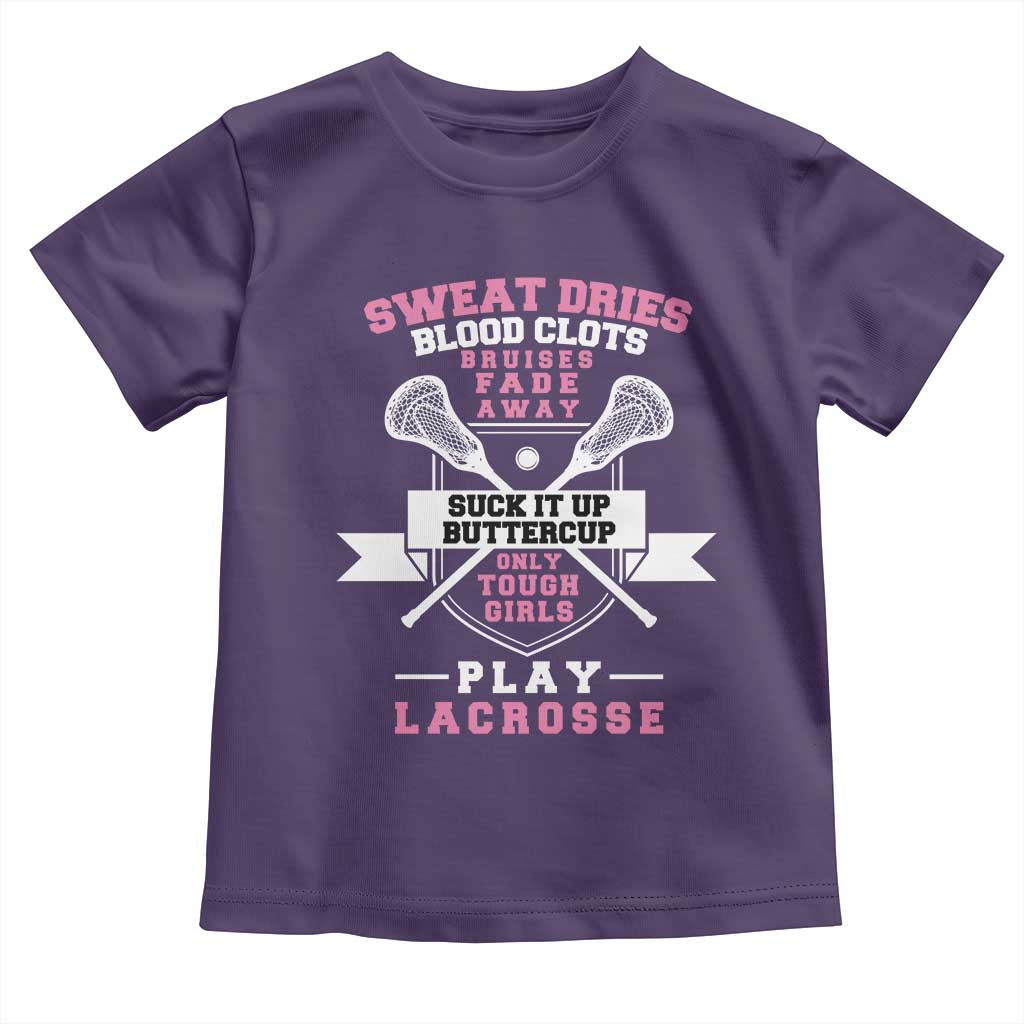 Funny Lacrosse Girl Toddler T Shirt Sweat Dries Blood Clots Bruises Fade Away Suck It Up Buttercup