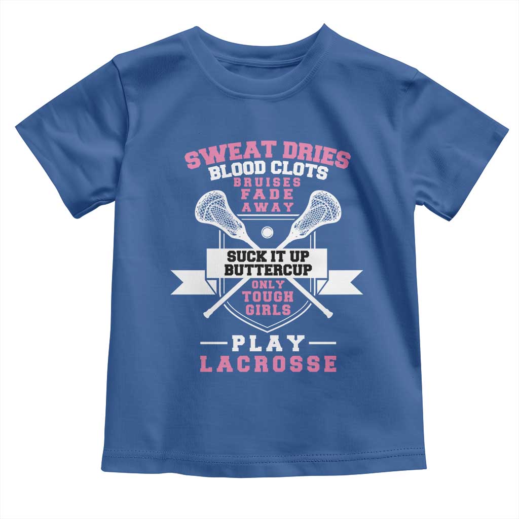 Funny Lacrosse Girl Toddler T Shirt Sweat Dries Blood Clots Bruises Fade Away Suck It Up Buttercup