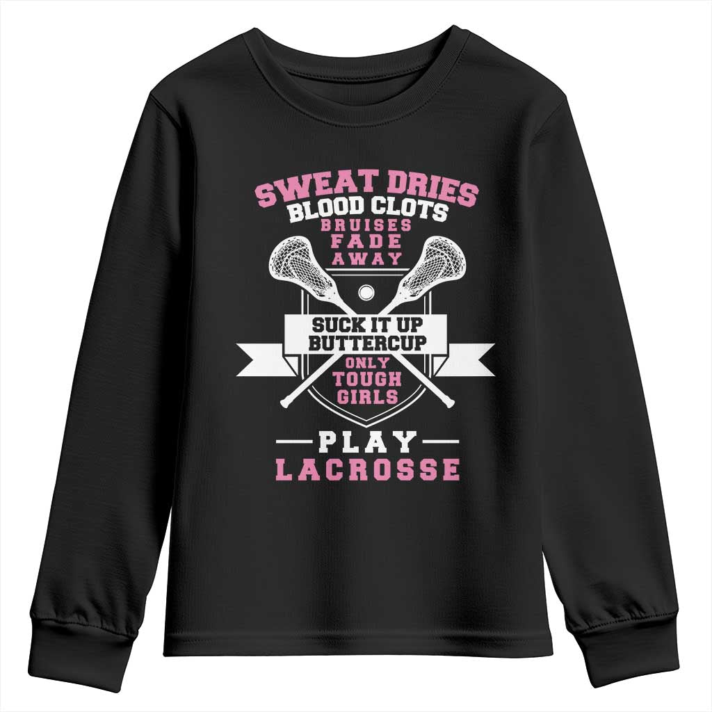 Funny Lacrosse Girl Youth Sweatshirt Sweat Dries Blood Clots Bruises Fade Away Suck It Up Buttercup