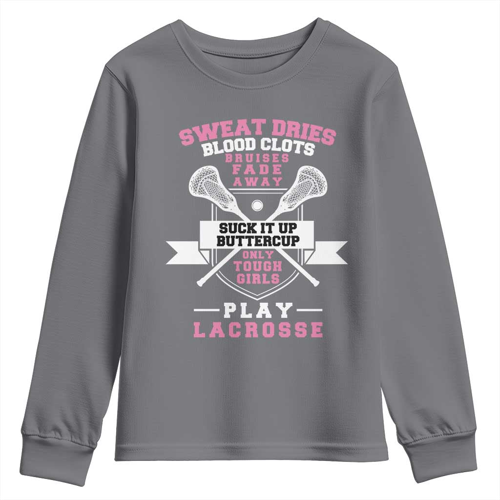 Funny Lacrosse Girl Youth Sweatshirt Sweat Dries Blood Clots Bruises Fade Away Suck It Up Buttercup
