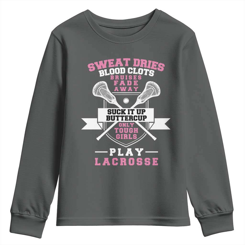 Funny Lacrosse Girl Youth Sweatshirt Sweat Dries Blood Clots Bruises Fade Away Suck It Up Buttercup