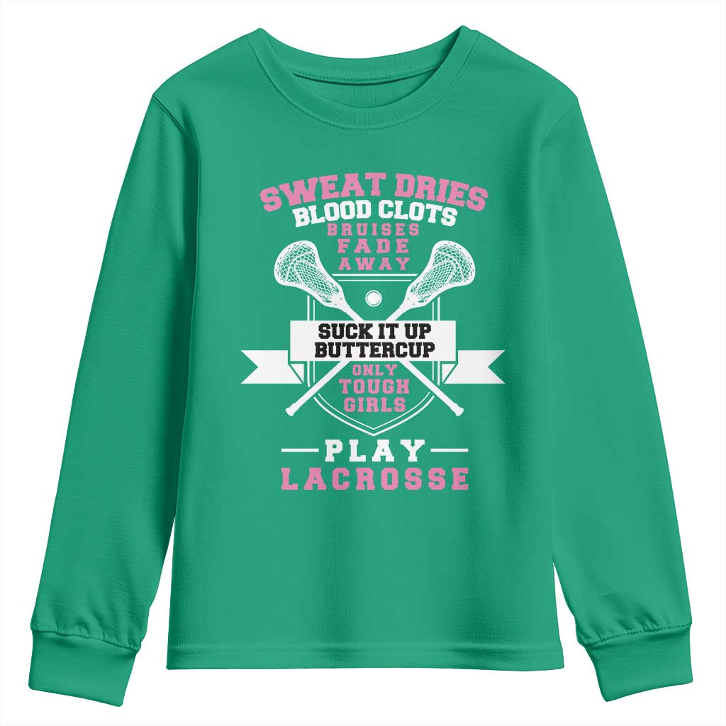 Funny Lacrosse Girl Youth Sweatshirt Sweat Dries Blood Clots Bruises Fade Away Suck It Up Buttercup