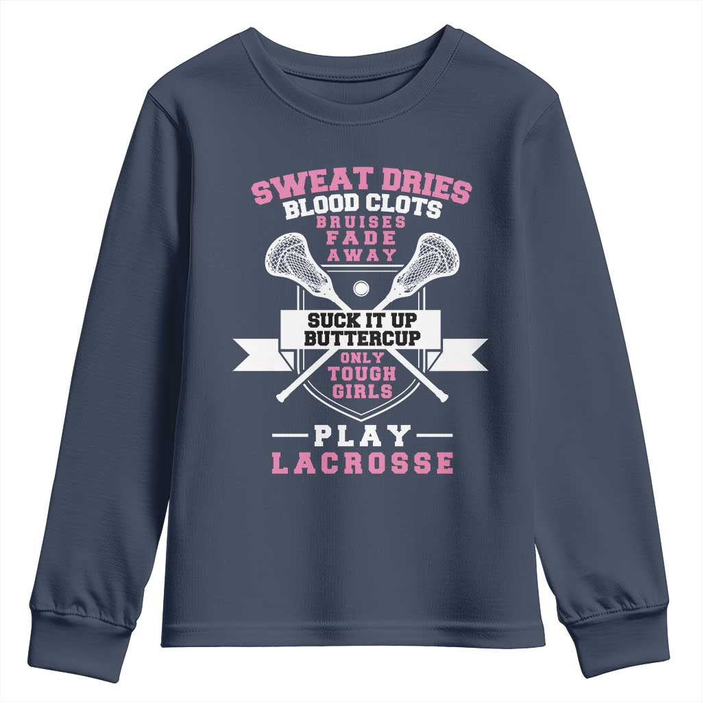 Funny Lacrosse Girl Youth Sweatshirt Sweat Dries Blood Clots Bruises Fade Away Suck It Up Buttercup