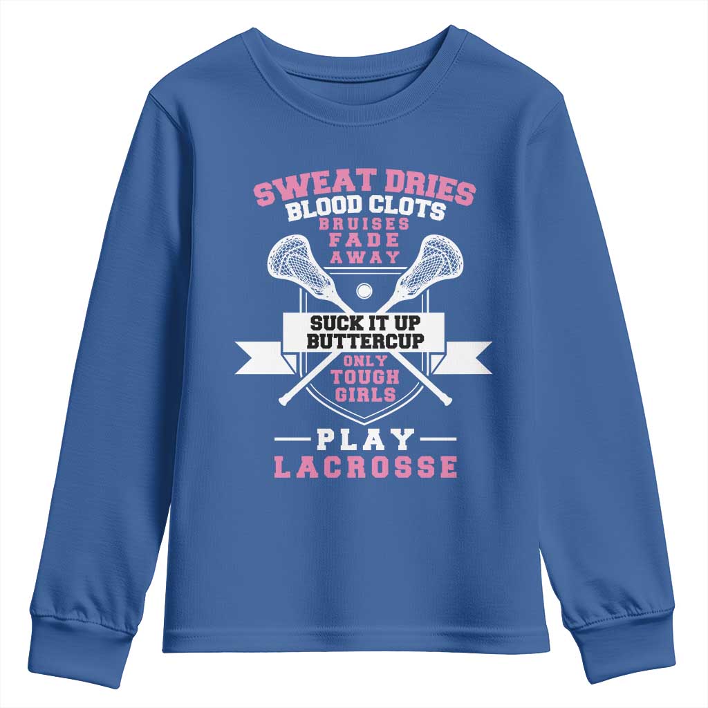 Funny Lacrosse Girl Youth Sweatshirt Sweat Dries Blood Clots Bruises Fade Away Suck It Up Buttercup