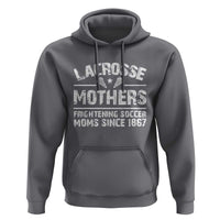 Funny Lacrosse Mothers Hoodie Lax Moms Frightening Soccer Moms Since 1867