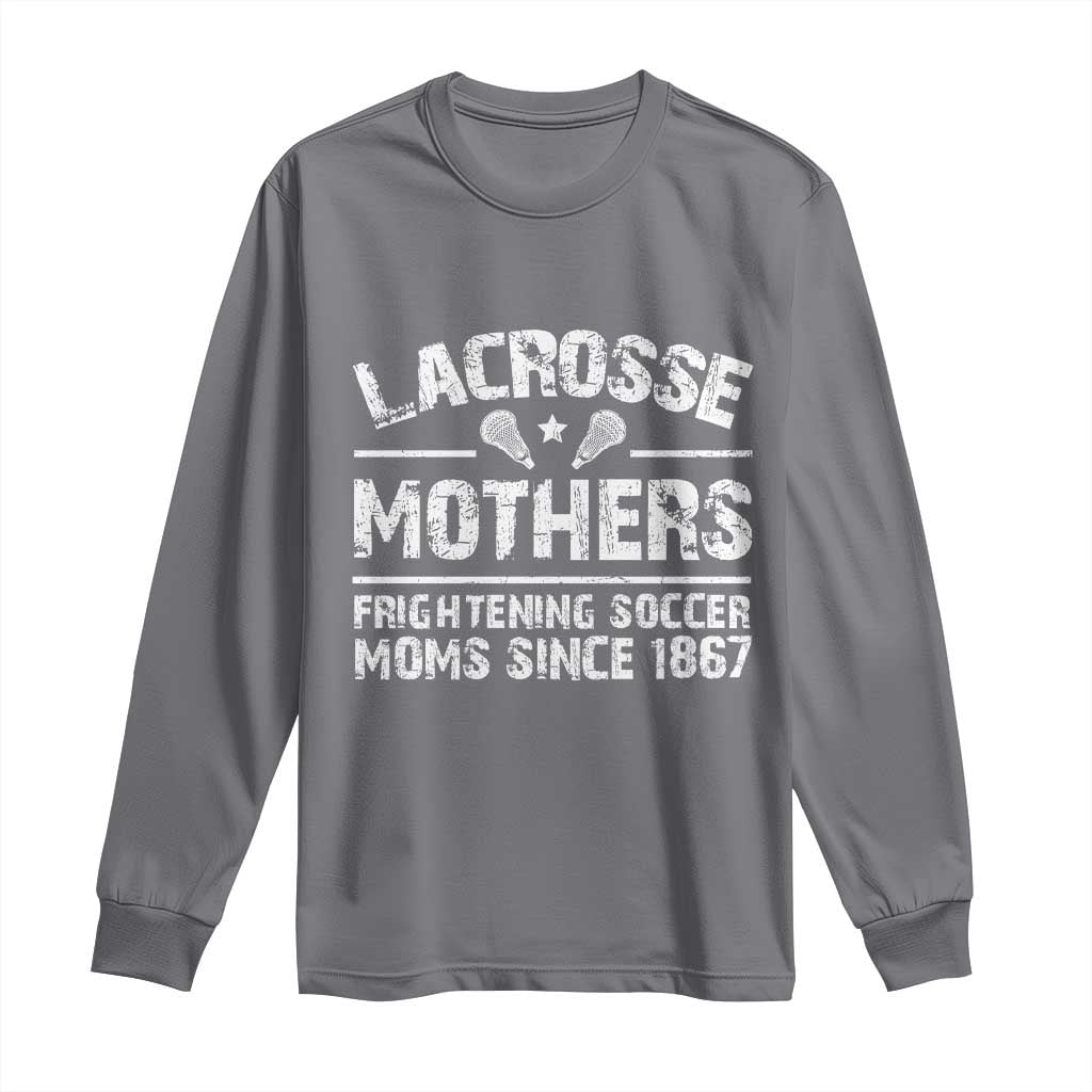 Funny Lacrosse Mothers Long Sleeve Shirt Lax Moms Frightening Soccer Moms Since 1867