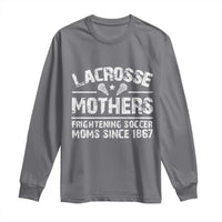 Funny Lacrosse Mothers Long Sleeve Shirt Lax Moms Frightening Soccer Moms Since 1867