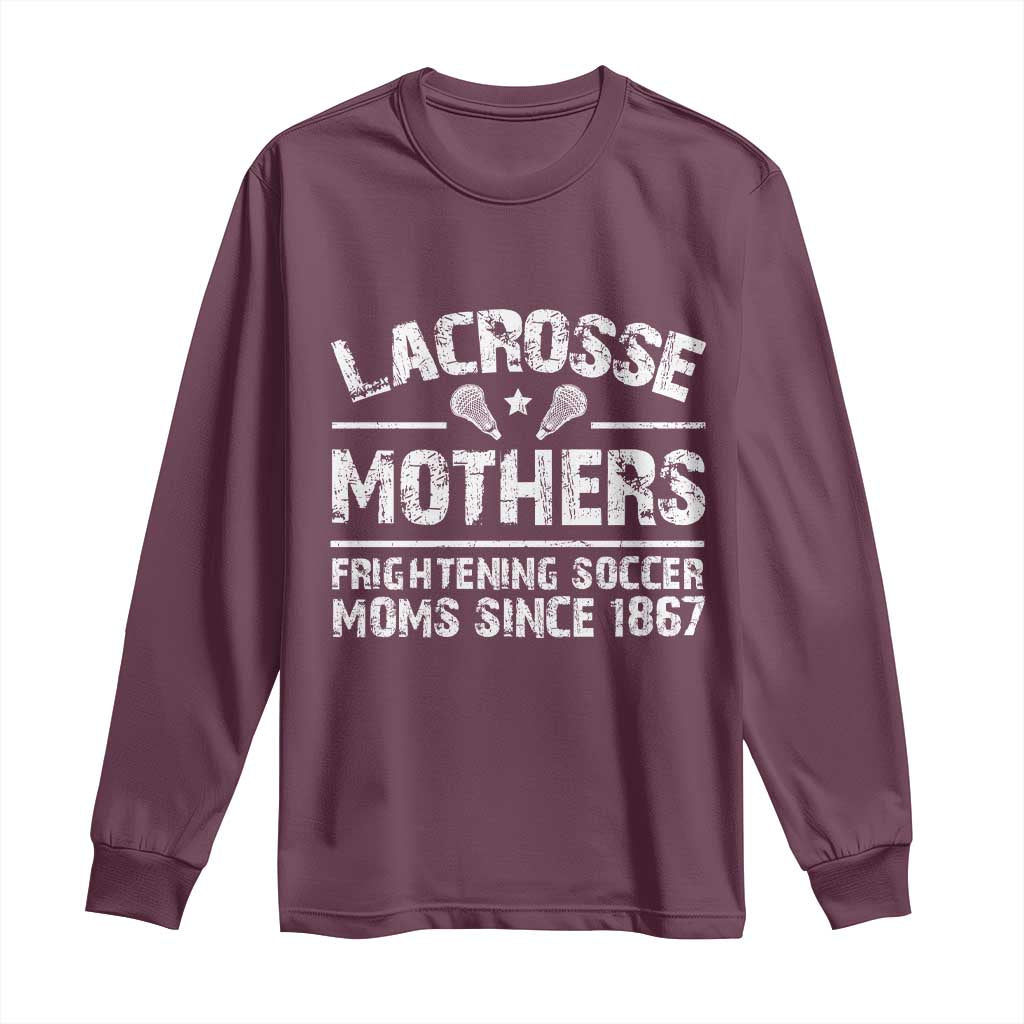 Funny Lacrosse Mothers Long Sleeve Shirt Lax Moms Frightening Soccer Moms Since 1867
