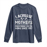 Funny Lacrosse Mothers Long Sleeve Shirt Lax Moms Frightening Soccer Moms Since 1867