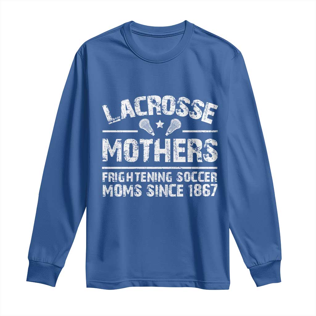 Funny Lacrosse Mothers Long Sleeve Shirt Lax Moms Frightening Soccer Moms Since 1867