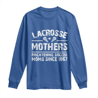 Funny Lacrosse Mothers Long Sleeve Shirt Lax Moms Frightening Soccer Moms Since 1867