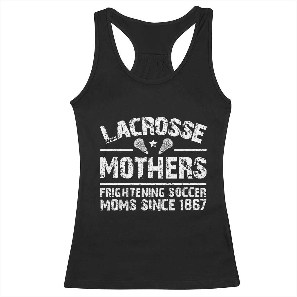 Funny Lacrosse Mothers Racerback Tank Top Lax Moms Frightening Soccer Moms Since 1867