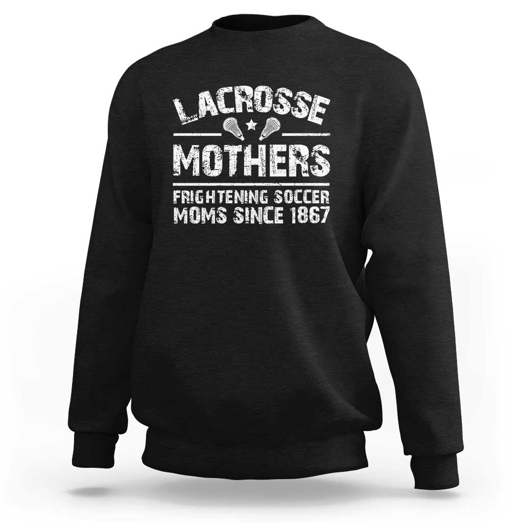 Funny Lacrosse Mothers Sweatshirt Lax Moms Frightening Soccer Moms Since 1867