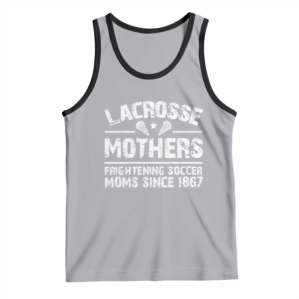 Funny Lacrosse Mothers Tank Top Lax Moms Frightening Soccer Moms Since 1867