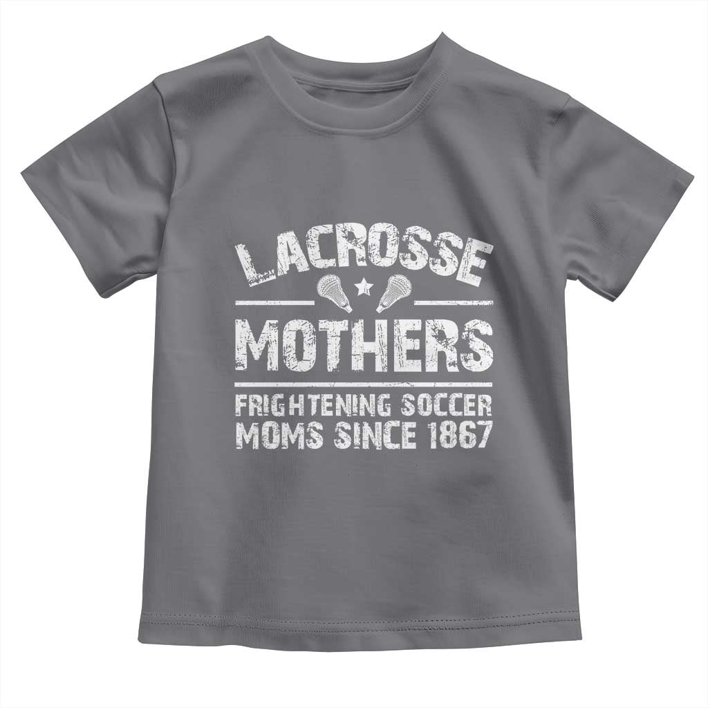 Funny Lacrosse Mothers Toddler T Shirt Lax Moms Frightening Soccer Moms Since 1867