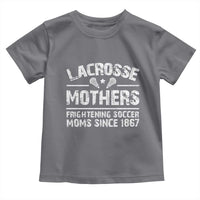 Funny Lacrosse Mothers Toddler T Shirt Lax Moms Frightening Soccer Moms Since 1867