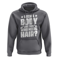 With A Body Like This Who Needs Hair Hoodie Dad Bald Man Father's Day
