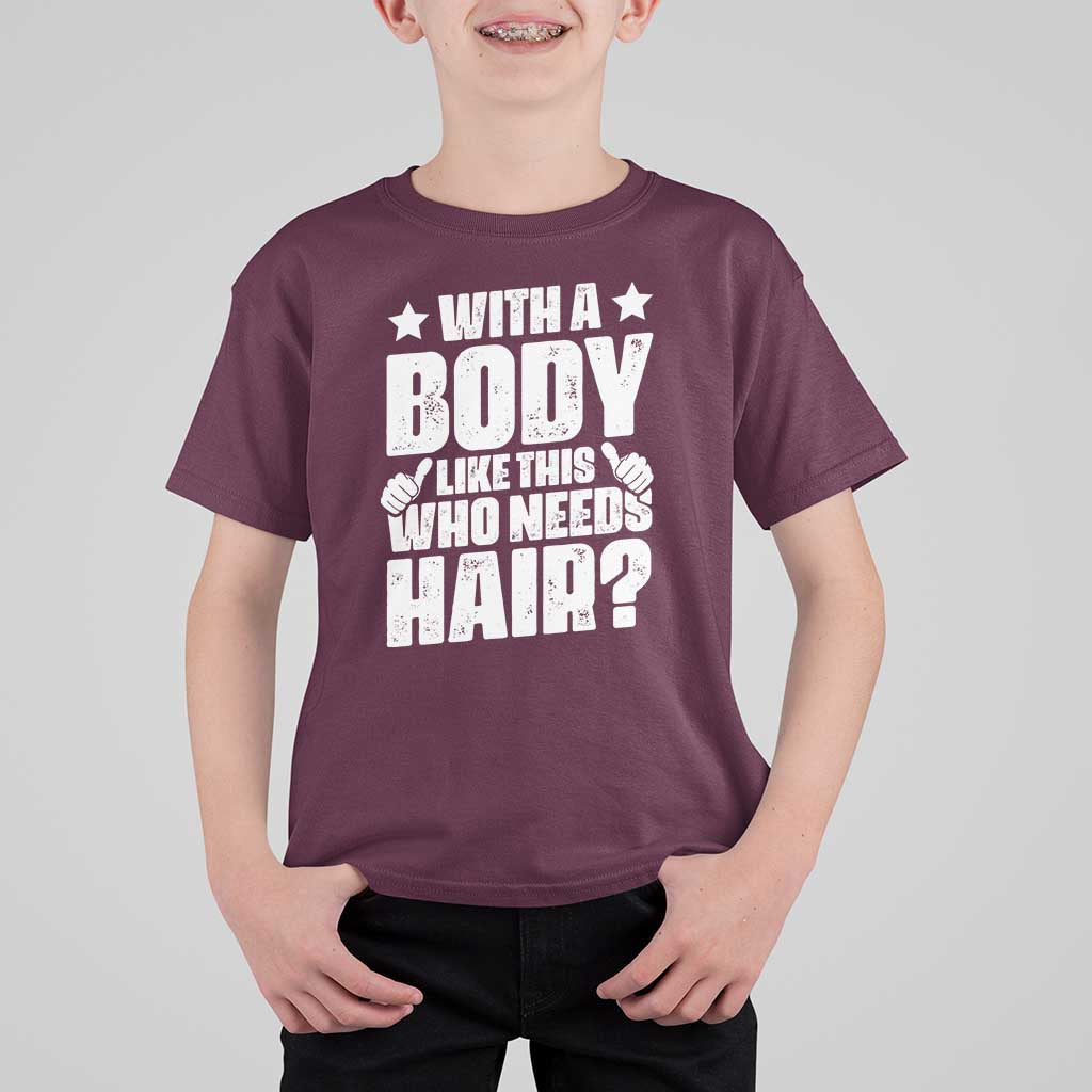 With A Body Like This Who Needs Hair T Shirt For Kid Dad Bald Man Father's Day