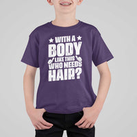With A Body Like This Who Needs Hair T Shirt For Kid Dad Bald Man Father's Day