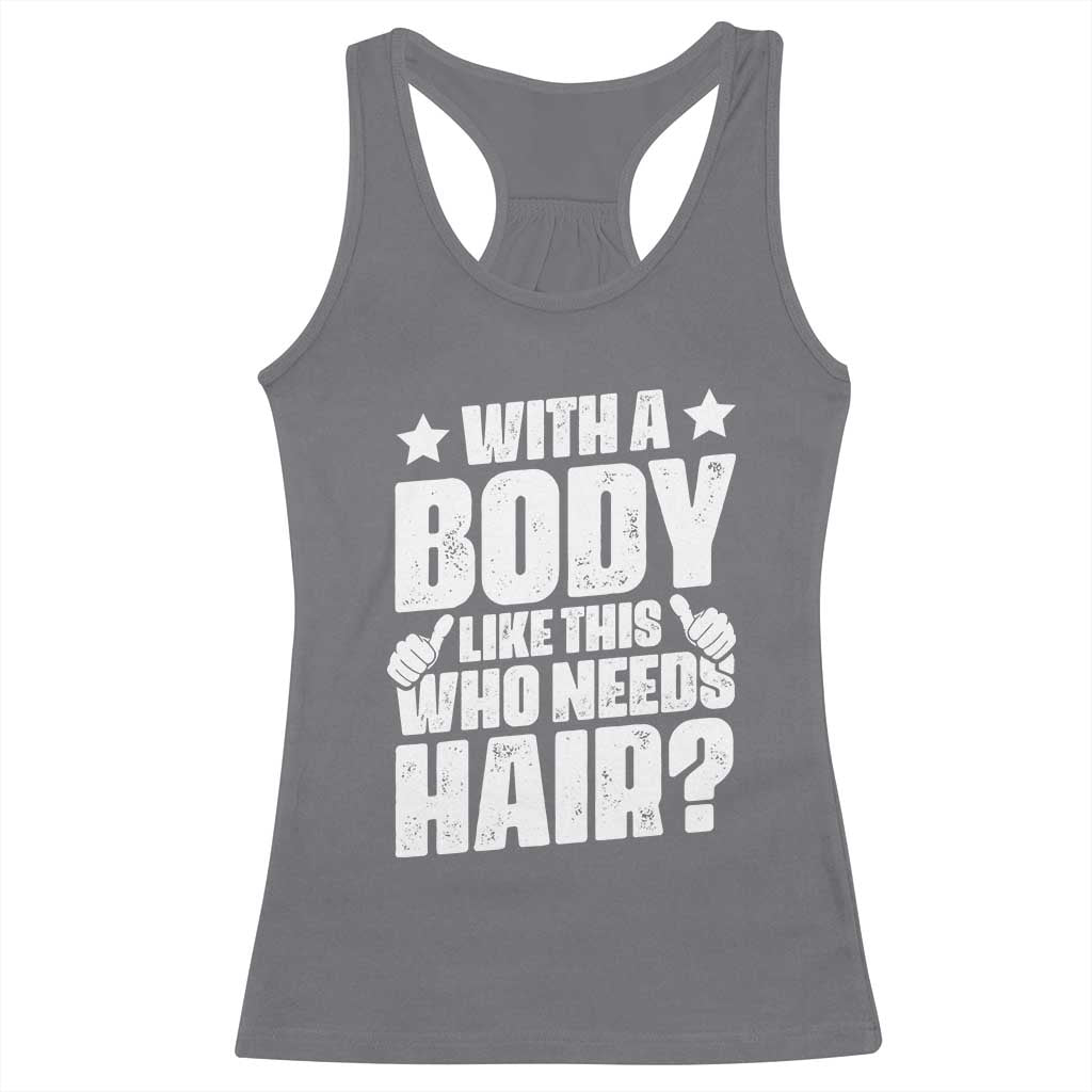 With A Body Like This Who Needs Hair Racerback Tank Top Dad Bald Man Father's Day